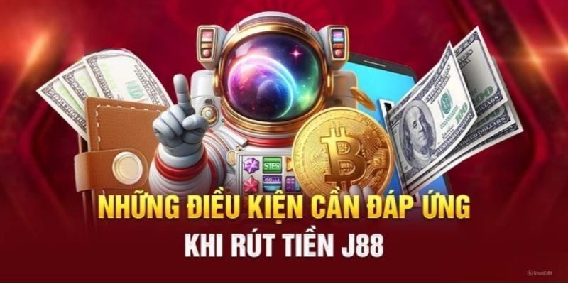 Điều kiện nào cần đáp ứng khi rút tiền J88