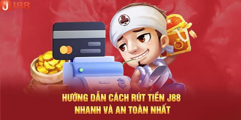 Hướng dẫn thao tác rút tiền J88 thuận tiện chưa đến 5 phút