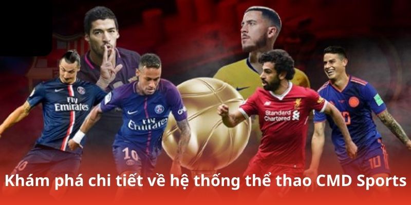 Khám phá chi tiết về hệ thống thể thao CMD Sports