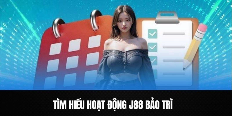 J88 Bảo Trì - Hành Động Khắc Phục Định Kỳ Của Nhà Cái