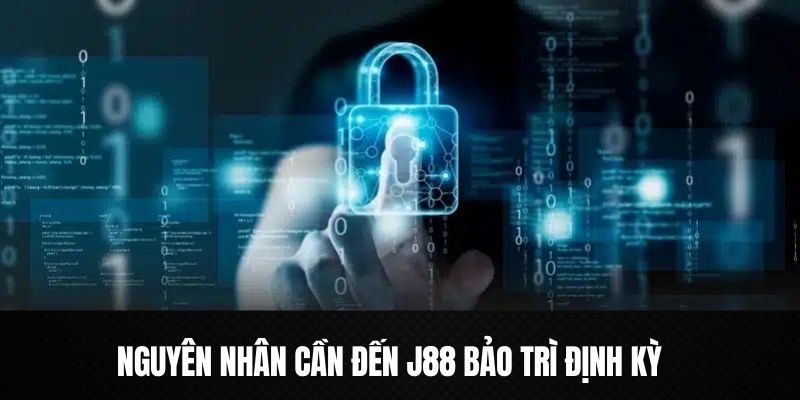 Nguyên nhân gây ra cần thực hiện J88 bảo trì