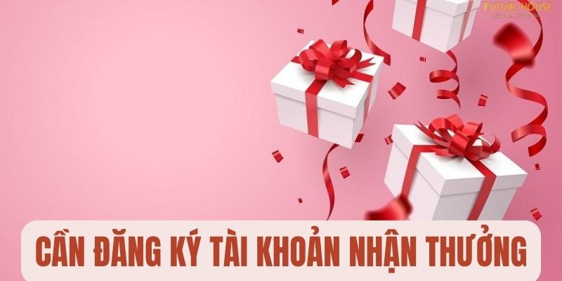 Khách hàng nhận khuyến mãi phải đăng ký tài khoản