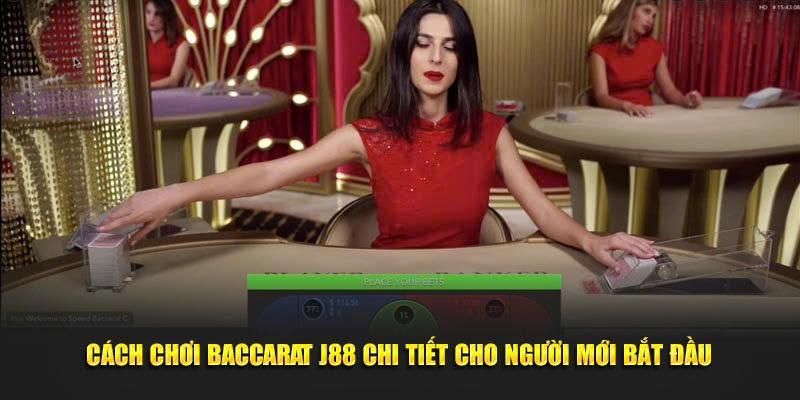 Luật chơi baccarat J88 cực kỳ đơn giản và dễ hiểu