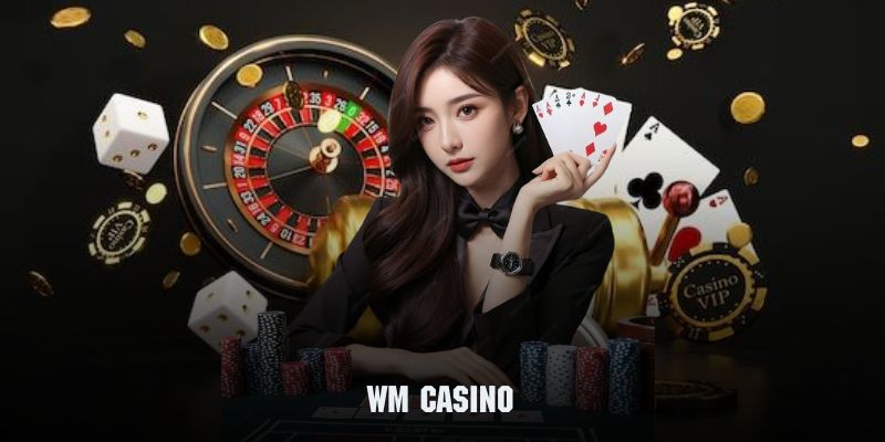 WM Casino - Thiên Đường Giải Trí Cùng Game Bài Đẳng Cấp