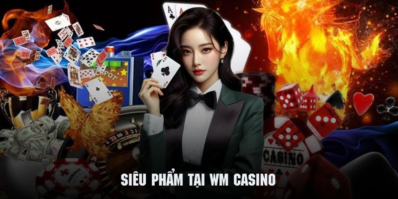 Top những trò chơi hot nhất có mặt tại WM Casino