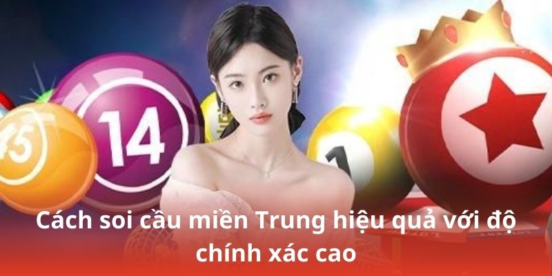 Cách soi cầu miền Trung hiệu quả với độ chính xác cao